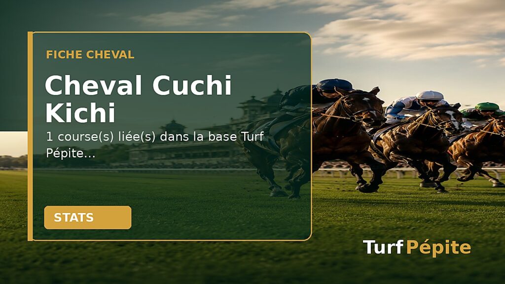 Cheval Cuchi Kichi : fiche, courses et statistiques