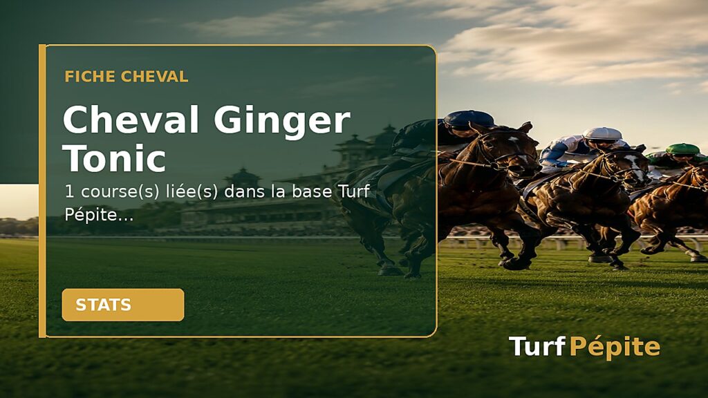 Cheval Ginger Tonic : fiche, courses et statistiques