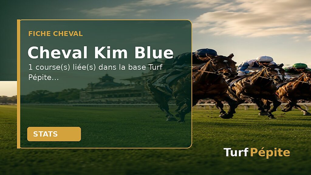 Cheval Kim Blue : fiche, courses et statistiques