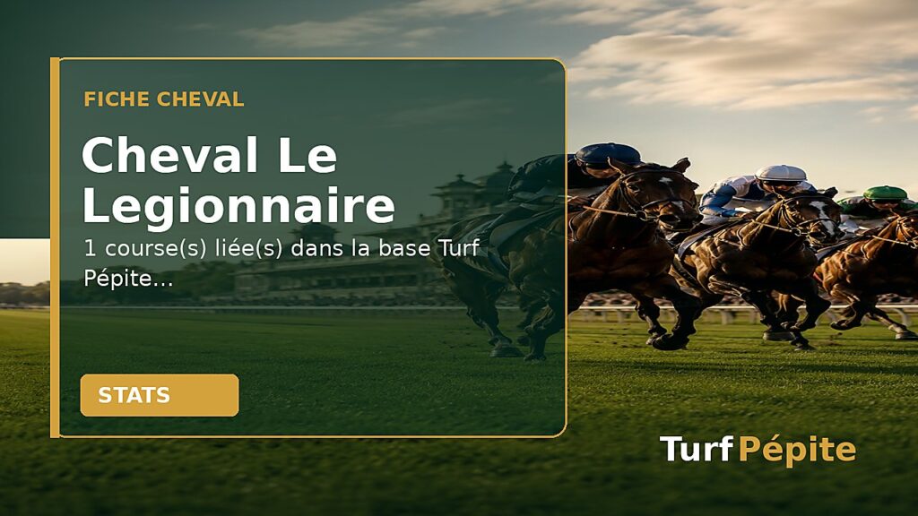Cheval Le Legionnaire : fiche, courses et statistiques