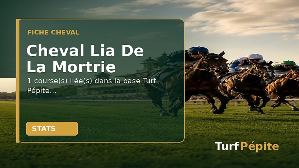 Cheval Lia De La Mortrie : fiche, courses et statistiques