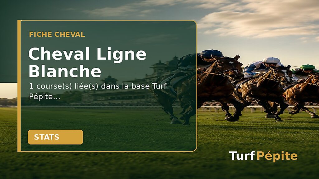 Cheval Ligne Blanche : fiche, courses et statistiques