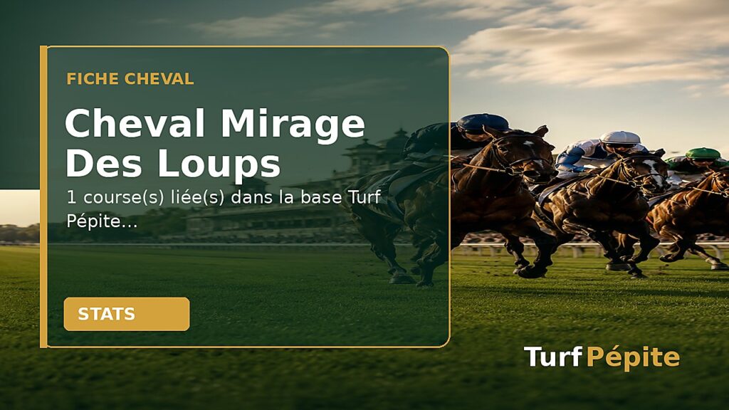 Cheval Mirage Des Loups : fiche, courses et statistiques