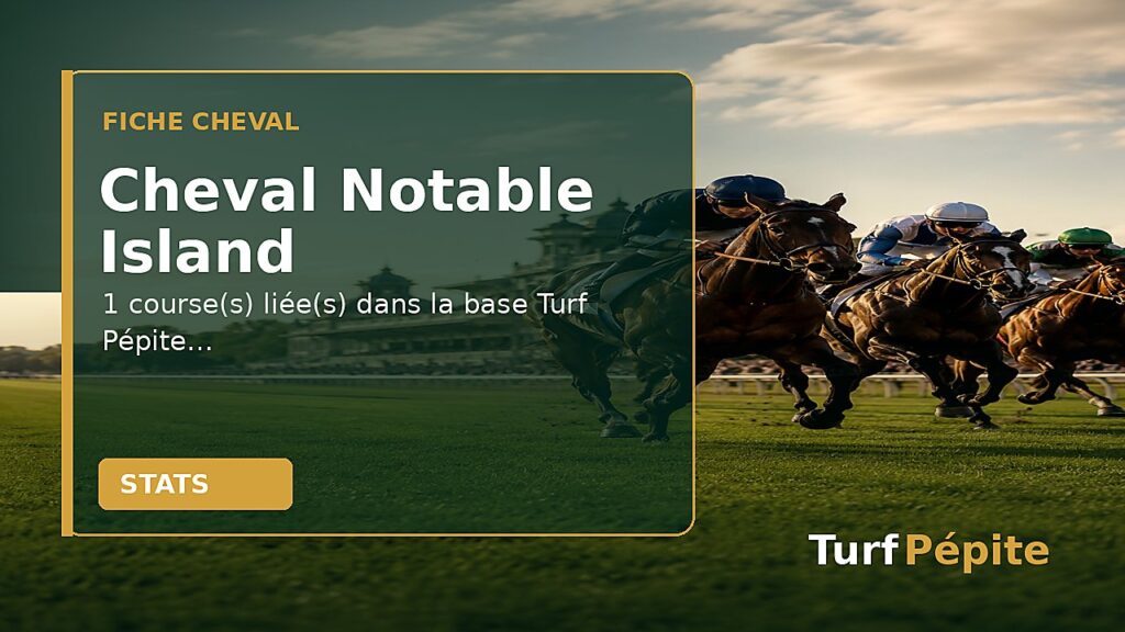 Cheval Notable Island : fiche, courses et statistiques
