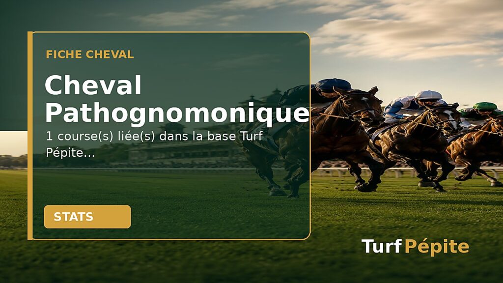 Cheval Pathognomonique : fiche, courses et statistiques