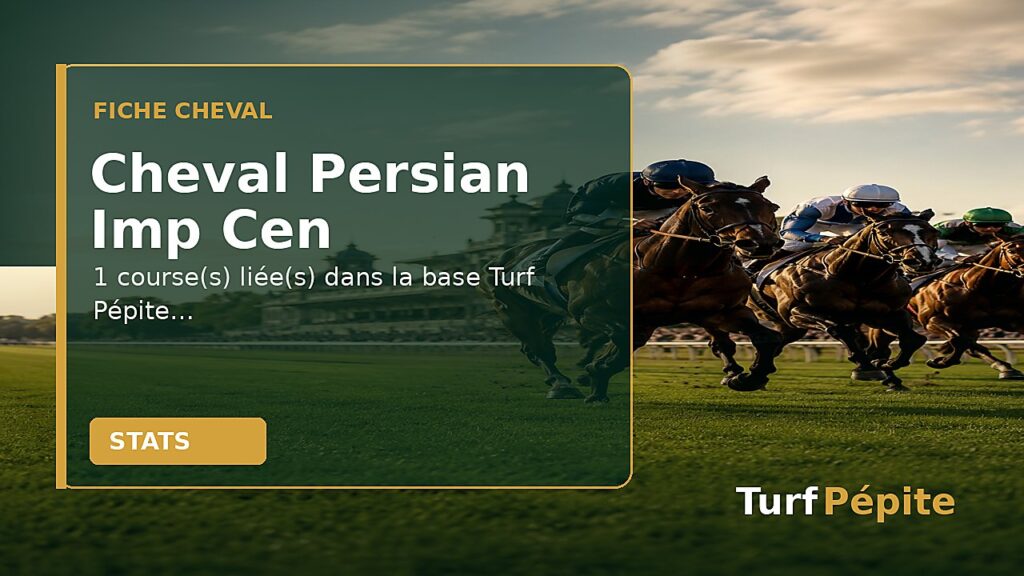 Cheval Persian Imp Cen : fiche, courses et statistiques