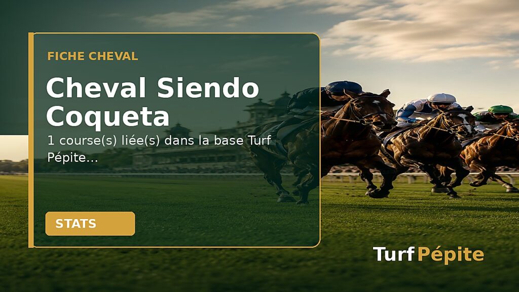 Cheval Siendo Coqueta : fiche, courses et statistiques
