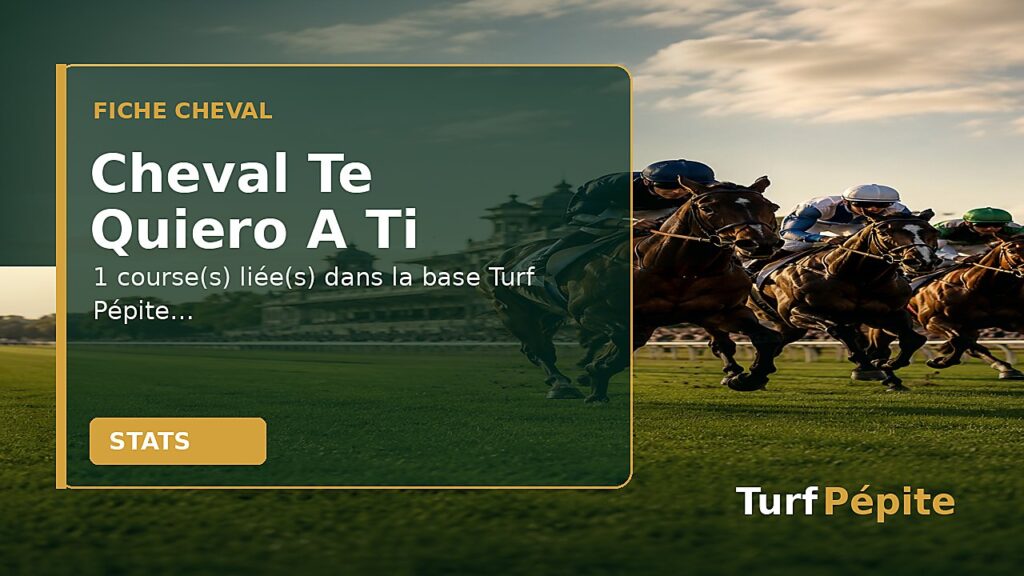 Cheval Te Quiero A Ti : fiche, courses et statistiques