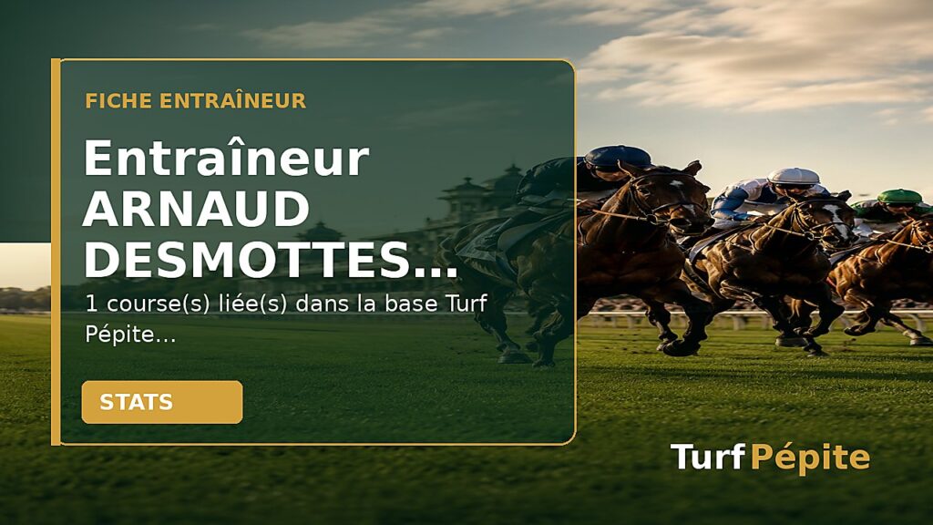 Entraîneur ARNAUD DESMOTTES : fiche, courses et statistiques