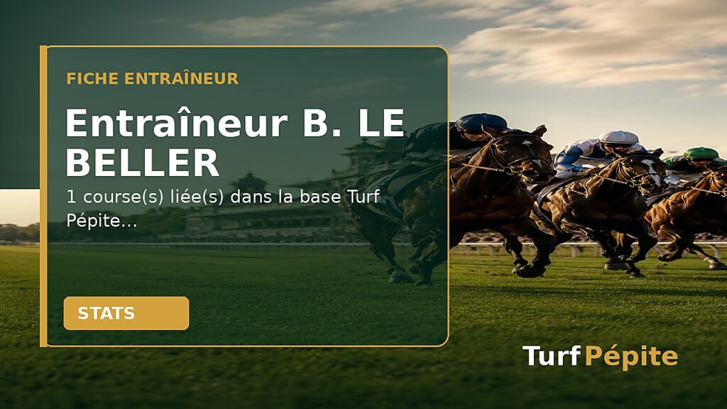 Entraîneur B. LE BELLER : fiche, courses et statistiques