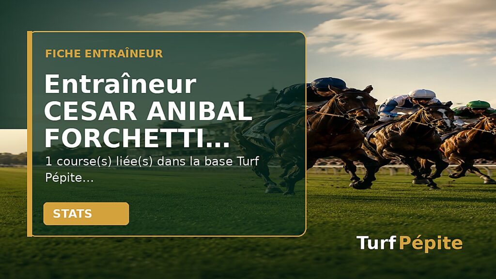 Entraîneur CESAR ANIBAL FORCHETTI : fiche, courses et statistiques