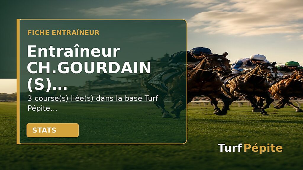 Entraîneur CH.GOURDAIN (S) : fiche, courses et statistiques