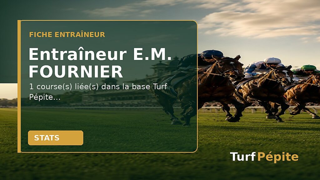 Entraîneur E.M. FOURNIER : fiche, courses et statistiques