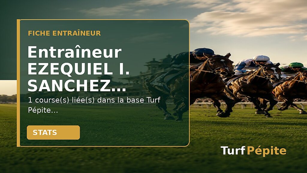 Entraîneur EZEQUIEL I. SANCHEZ : fiche, courses et statistiques