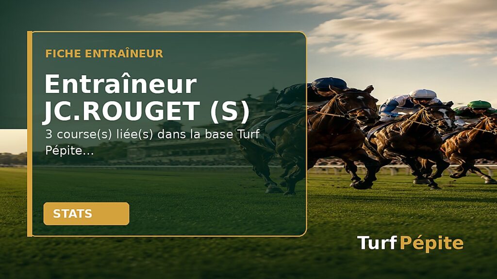 Entraîneur JC.ROUGET (S) : fiche, courses et statistiques
