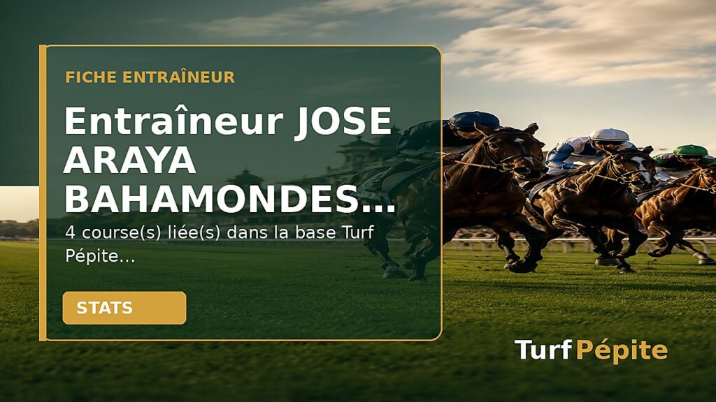 Entraîneur JOSE ARAYA BAHAMONDES : fiche, courses et statistiques