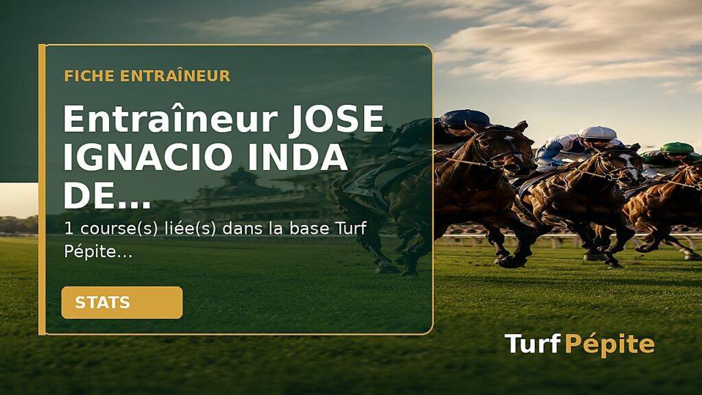 Entraîneur JOSE IGNACIO INDA DE LA CERDA : fiche, courses et statistiques