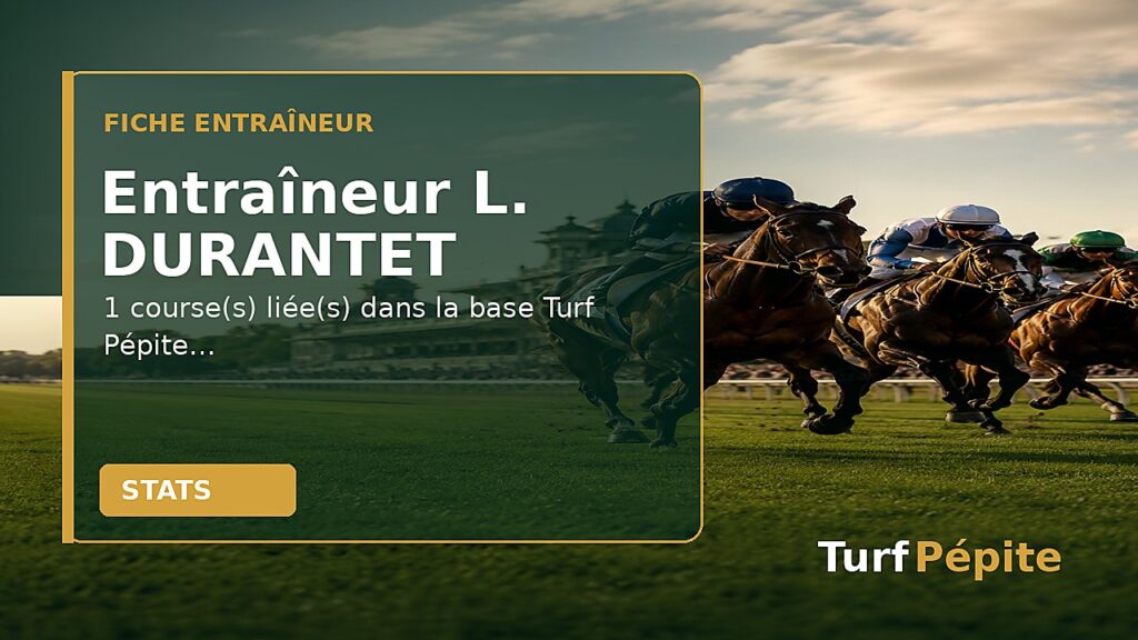 Entraîneur L. DURANTET : fiche, courses et statistiques