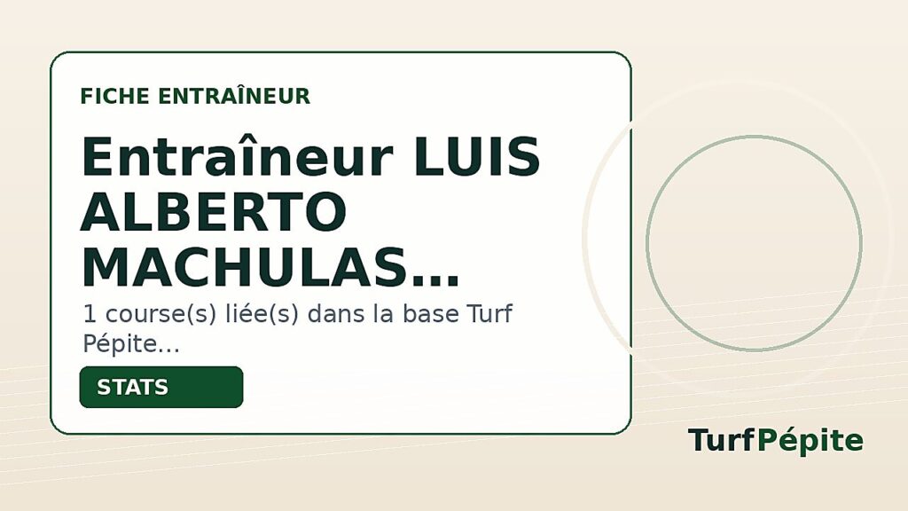 Entraîneur LUIS ALBERTO MACHULAS GACHON : fiche, courses et statistiques