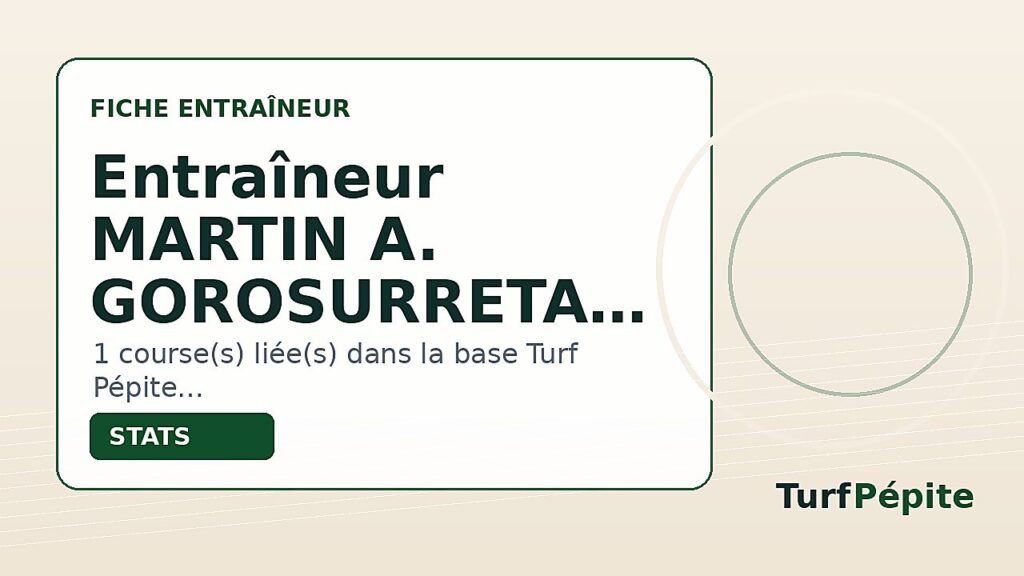 Entraîneur MARTIN A. GOROSURRETA : fiche, courses et statistiques