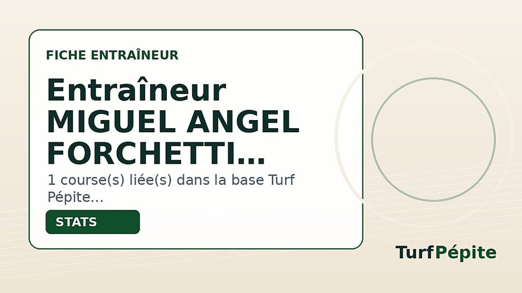 Entraîneur MIGUEL ANGEL FORCHETTI : fiche, courses et statistiques