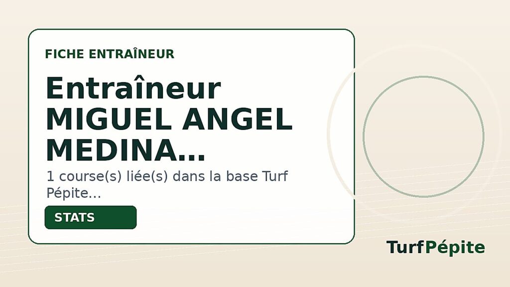 Entraîneur MIGUEL ANGEL MEDINA TURNER : fiche, courses et statistiques