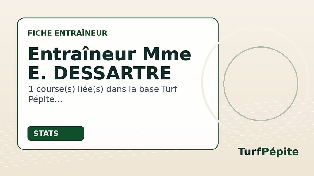 Entraîneur Mme E. DESSARTRE : fiche, courses et statistiques
