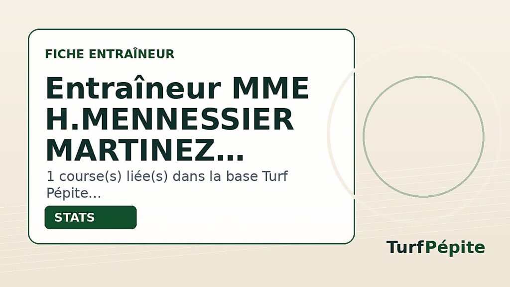 Entraîneur MME H.MENNESSIER MARTINEZ : fiche, courses et statistiques