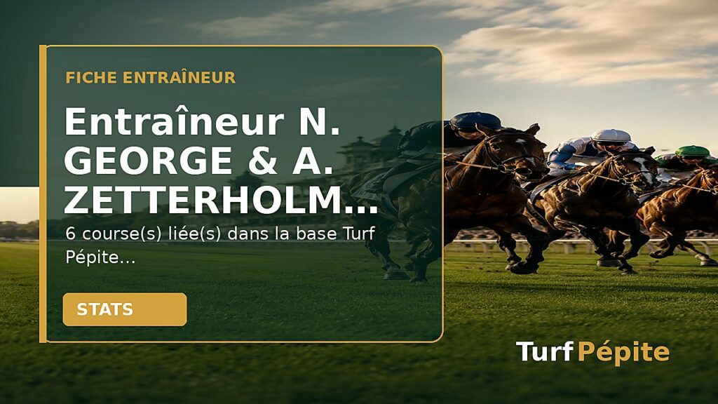 Entraîneur N. GEORGE & A. ZETTERHOLM : fiche, courses et statistiques