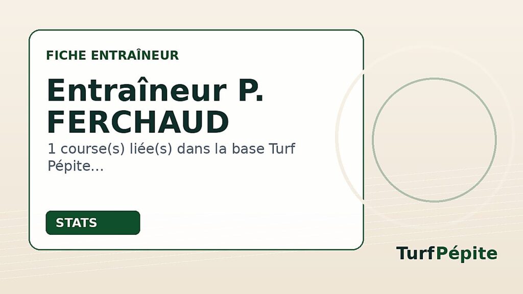 Entraîneur P. FERCHAUD : fiche, courses et statistiques