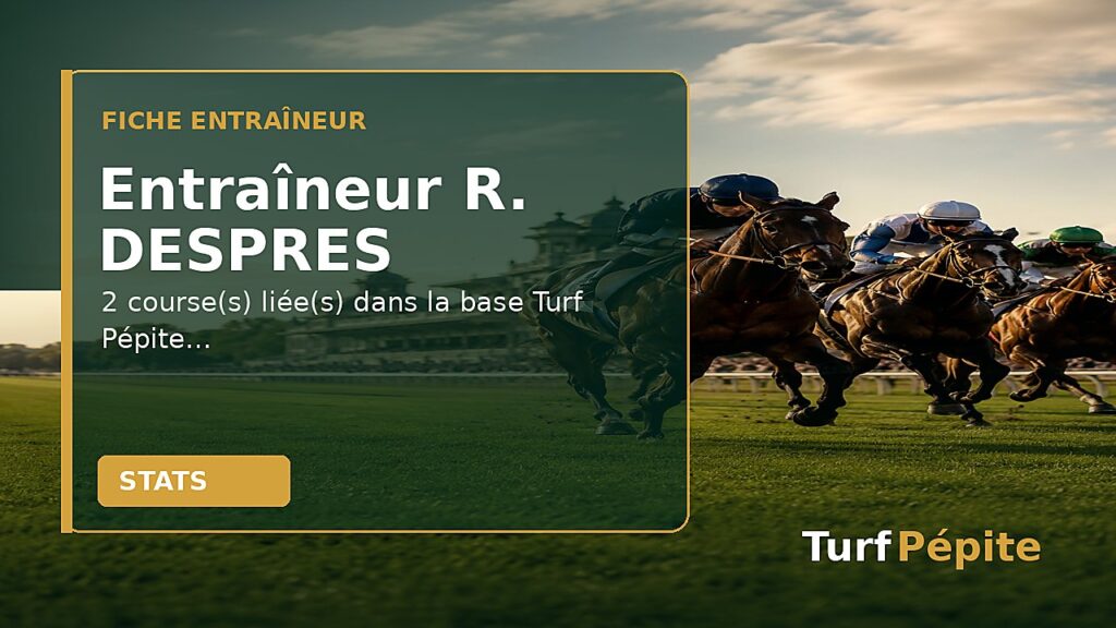 Entraîneur R. DESPRES : fiche, courses et statistiques