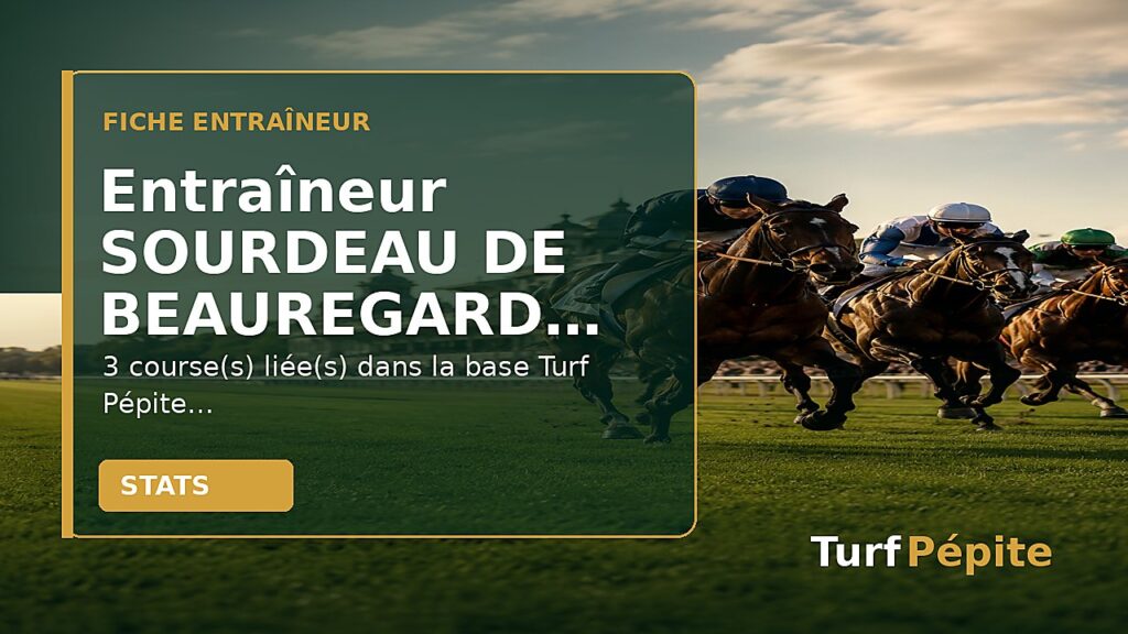 Entraîneur SOURDEAU DE BEAUREGARD (S : fiche, courses et statistiques