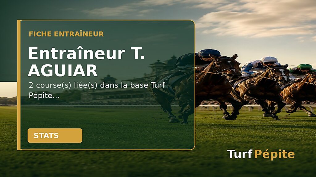 Entraîneur T. AGUIAR : fiche, courses et statistiques