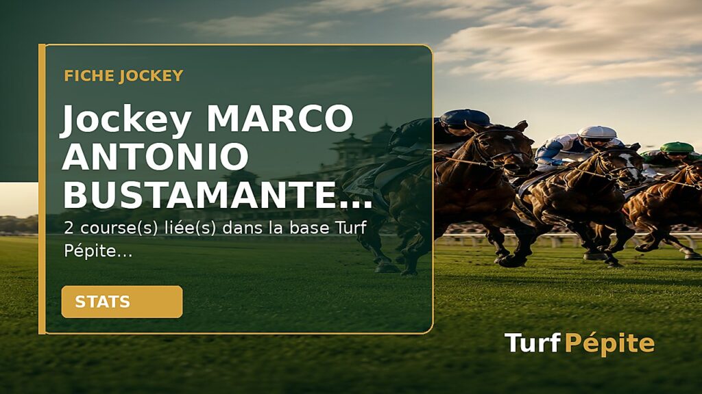 Jockey MARCO ANTONIO BUSTAMANTE : fiche, courses et statistiques