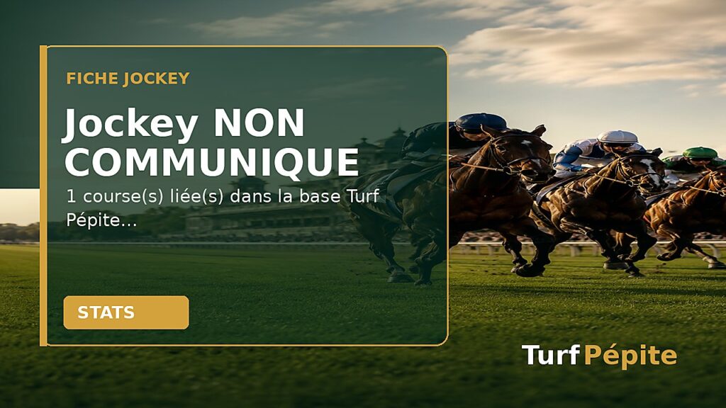Jockey NON COMMUNIQUE : fiche, courses et statistiques
