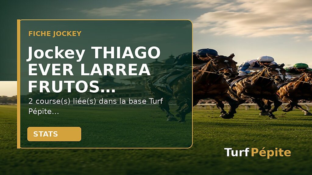 Jockey THIAGO EVER LARREA FRUTOS : fiche, courses et statistiques